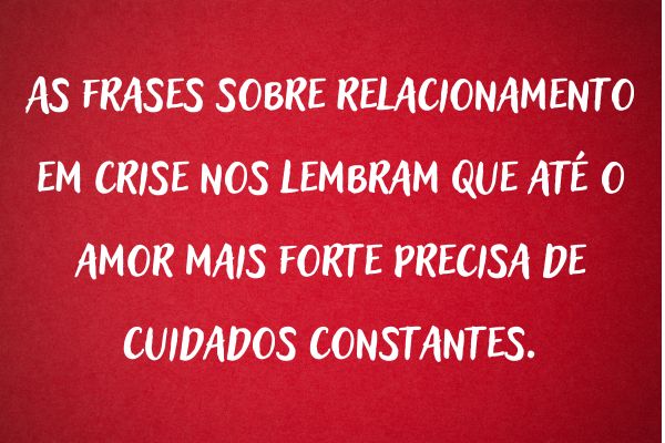 frases sobre relacionamento em crise