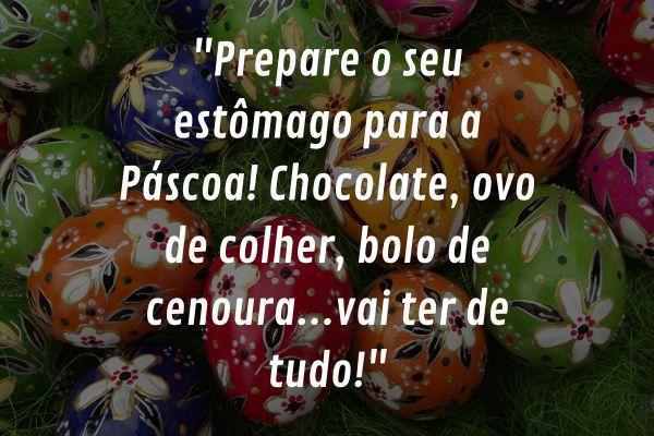 frase-de-pascoa-chocolates-e-comidas-tipicas Ovos de Páscoa coloridos sobre grama com frase divertida sobre chocolate, ovo de colher e bolo de cenoura.