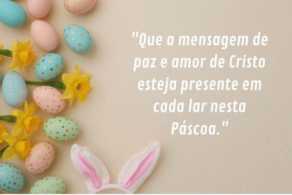 mensagem de pascoa paz e amor de cristo Ovos de Páscoa coloridos, flores e orelhas de coelho com frase sobre paz e amor de Cristo na Páscoa.