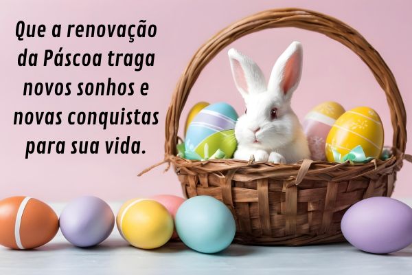 renovacao da pascoa novos sonhos e conquistas Coelho de Páscoa em cesta com ovos coloridos e frase sobre renovação, novos sonhos e conquistas.