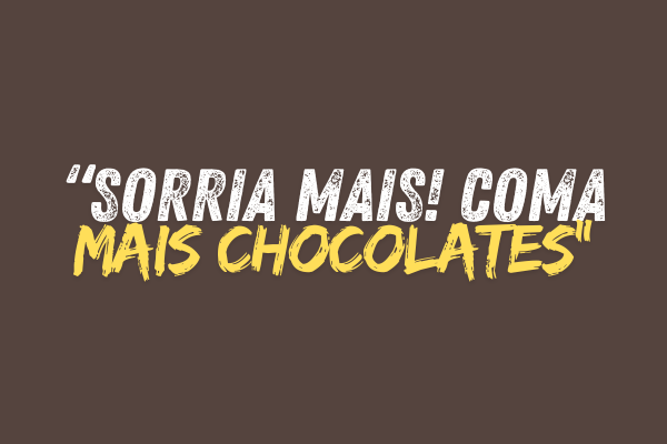 frases de chocolate uma imagem marrom com uma frase sobre chocolate dizendo pra sorrir mais comendo chocolate