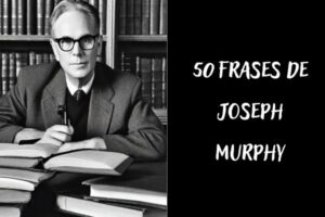 50 Frases de Joseph Murphy: Como Programar o seu Subconsciente