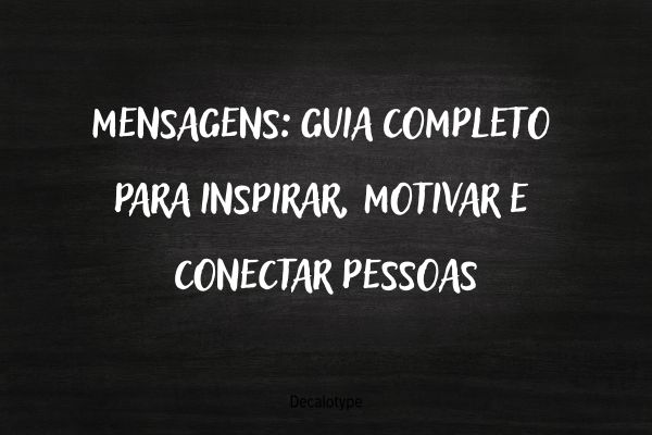 Mensagens: Guia Completo Para Inspirar, Motivar e Conectar Pessoas