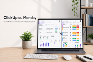 ClickUp ou Monday: Qual a Melhor Ferramenta de Gestão de Projetos?